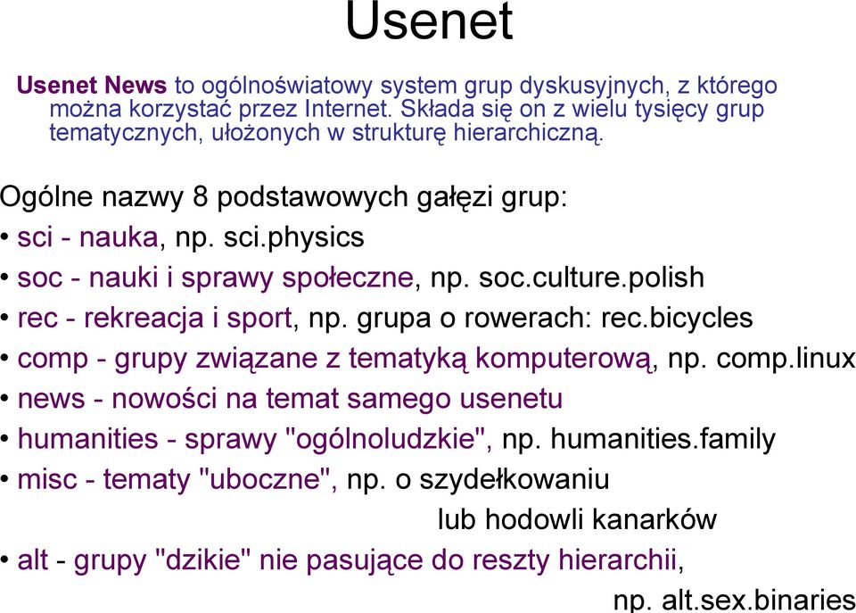 - nauka, np. sci.physics soc - nauki i sprawy społeczne, np. soc.culture.polish rec - rekreacja i sport, np. grupa o rowerach: rec.