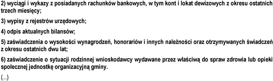 honorariów i innych należności oraz otrzymywanych świadczeń z okresu ostatnich dwu lat; 6) zaświadczenie o sytuacji