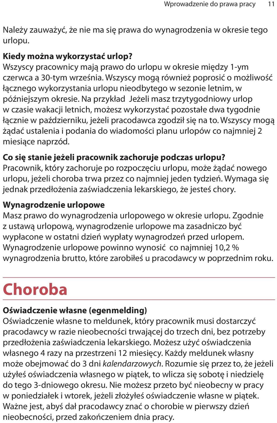 Wszyscy mogą również poprosić o możliwość łącznego wykorzystania urlopu nieodbytego w sezonie letnim, w późniejszym okresie.