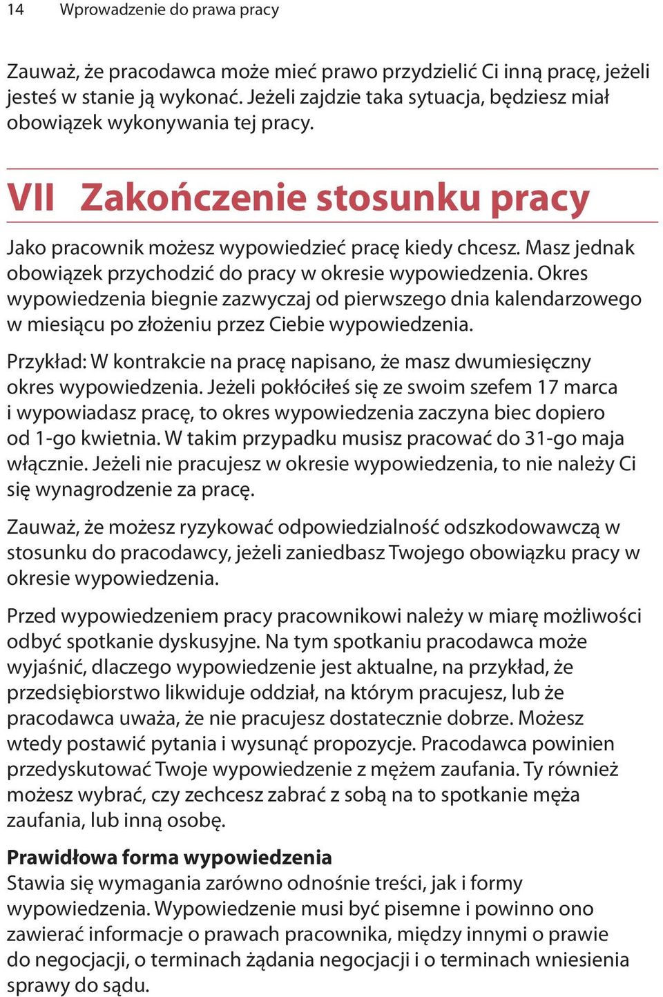 Masz jednak obowiązek przychodzić do pracy w okresie wypowiedzenia. Okres wypowiedzenia biegnie zazwyczaj od pierwszego dnia kalendarzowego w miesiącu po złożeniu przez Ciebie wypowiedzenia.