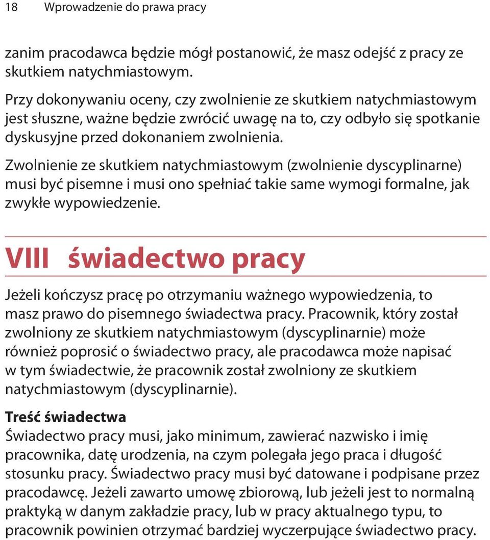 Zwolnienie ze skutkiem natychmiastowym (zwolnienie dyscyplinarne) musi być pisemne i musi ono spełniać takie same wymogi formalne, jak zwykłe wypowiedzenie.