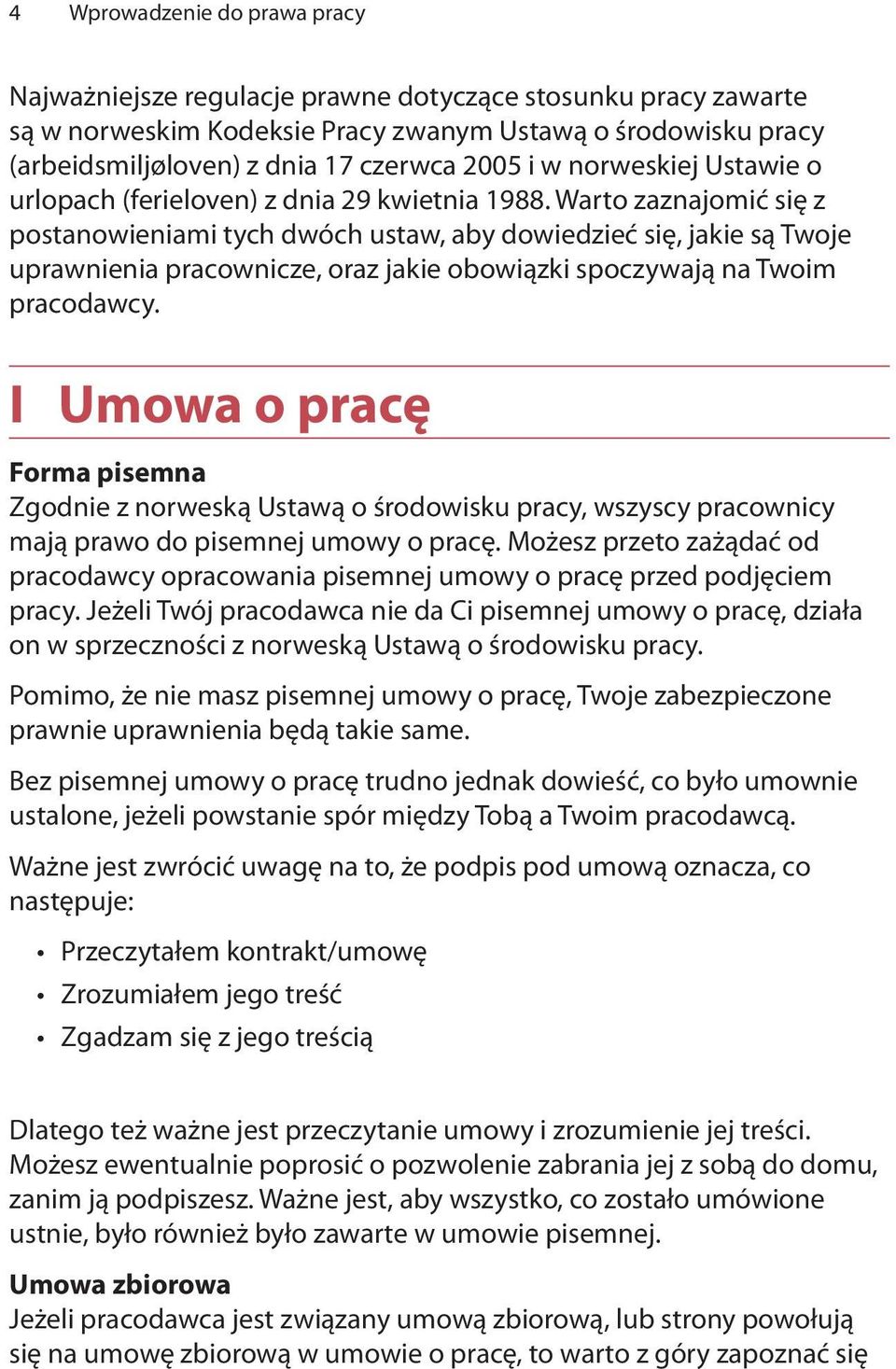 Warto zaznajomić się z postanowieniami tych dwóch ustaw, aby dowiedzieć się, jakie są Twoje uprawnienia pracownicze, oraz jakie obowiązki spoczywają na Twoim pracodawcy.