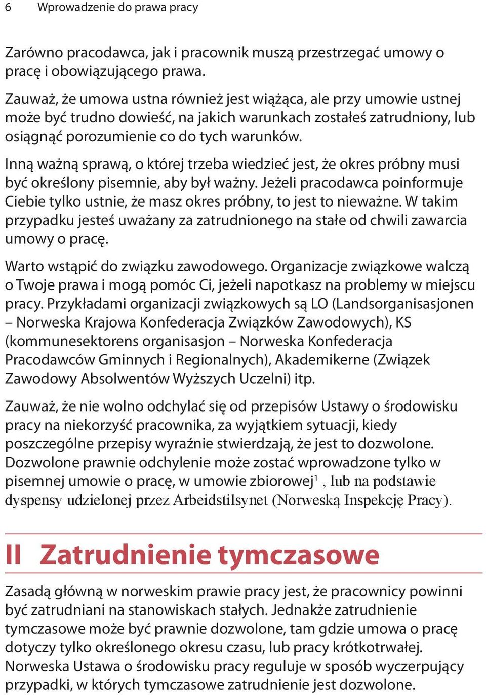 Inną ważną sprawą, o której trzeba wiedzieć jest, że okres próbny musi być określony pisemnie, aby był ważny.