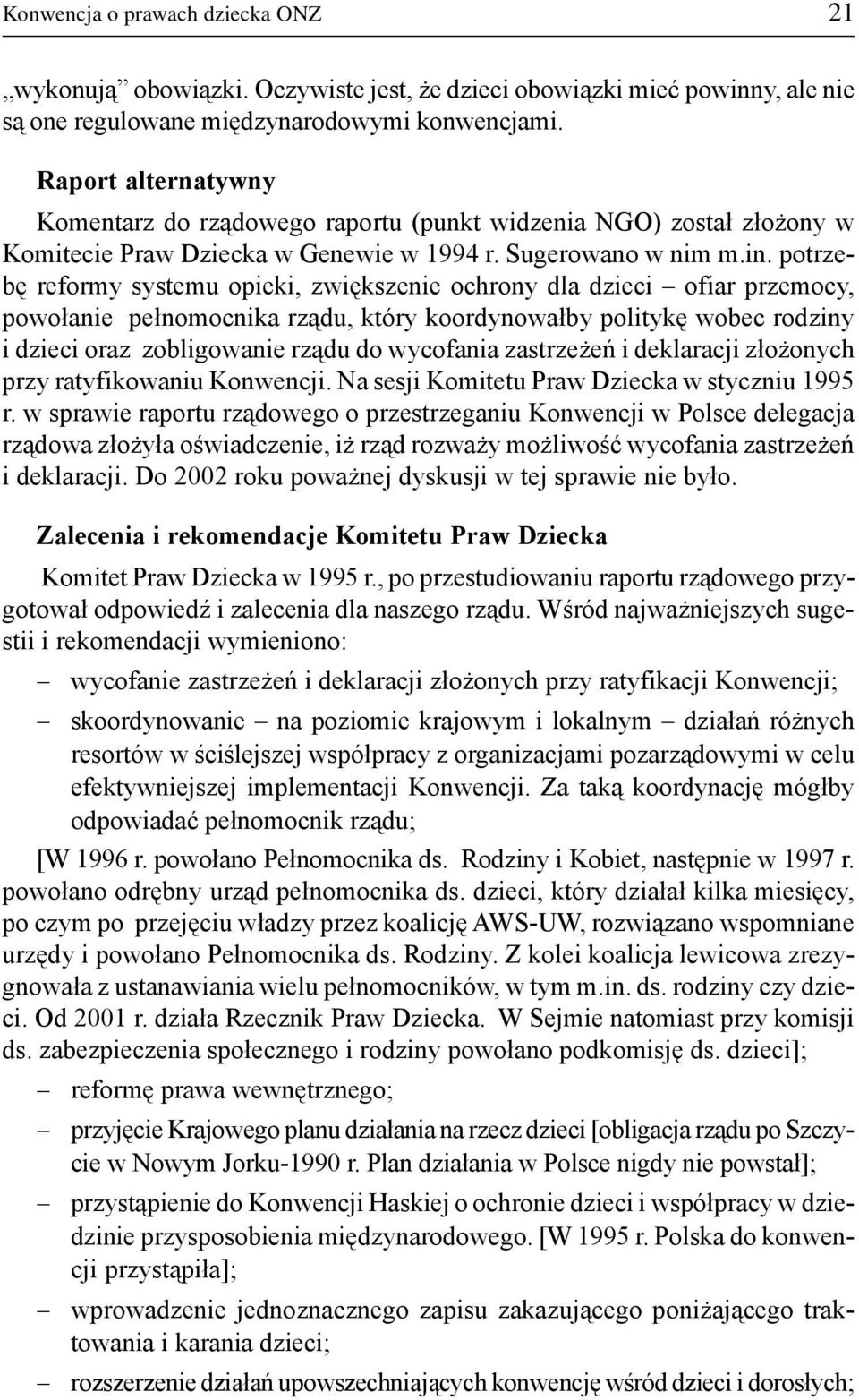 potrzebê reformy systemu opieki, zwiêkszenie ochrony dla dzieci ofiar przemocy, powo³anie pe³nomocnika rz¹du, który koordynowa³by politykê wobec rodziny i dzieci oraz zobligowanie rz¹du do wycofania