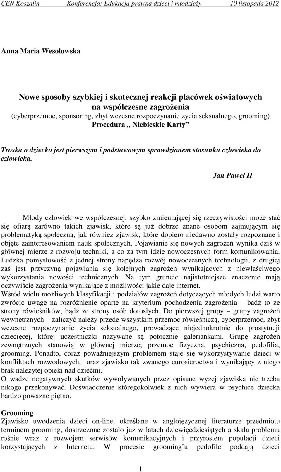 Jan Paweł II Młody człowiek we współczesnej, szybko zmieniającej się rzeczywistości może stać się ofiarą zarówno takich zjawisk, które są już dobrze znane osobom zajmującym się problematyką