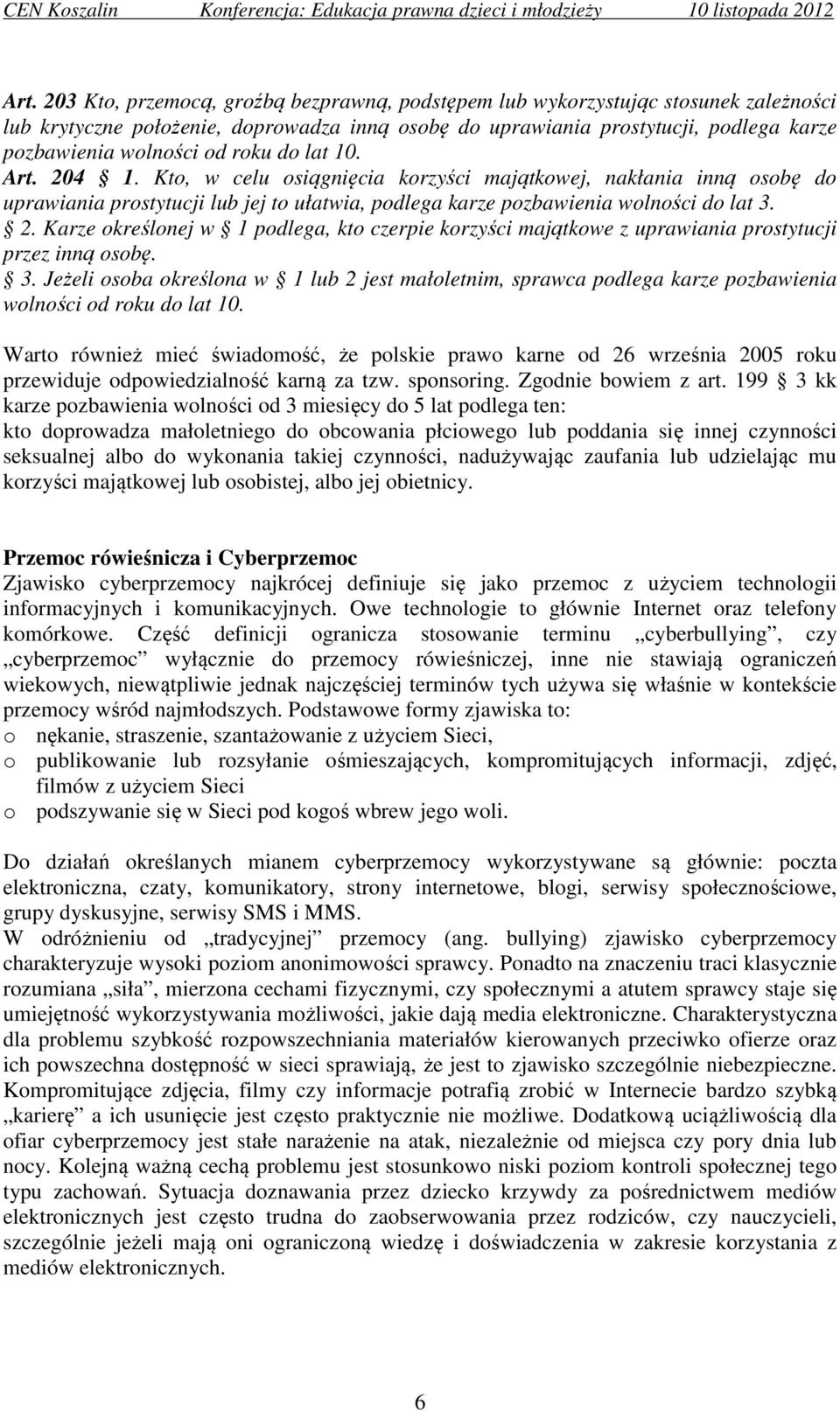 3. Jeżeli osoba określona w 1 lub 2 jest małoletnim, sprawca podlega karze pozbawienia wolności od roku do lat 10.