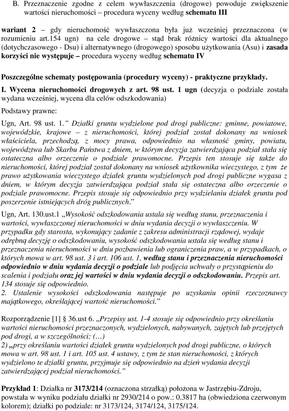 154 ugn) na cele drogowe stąd brak różnicy wartości dla aktualnego (dotychczasowego - Dsu) i alternatywnego (drogowego) sposobu użytkowania (Asu) i zasada korzyści nie występuje procedura wyceny