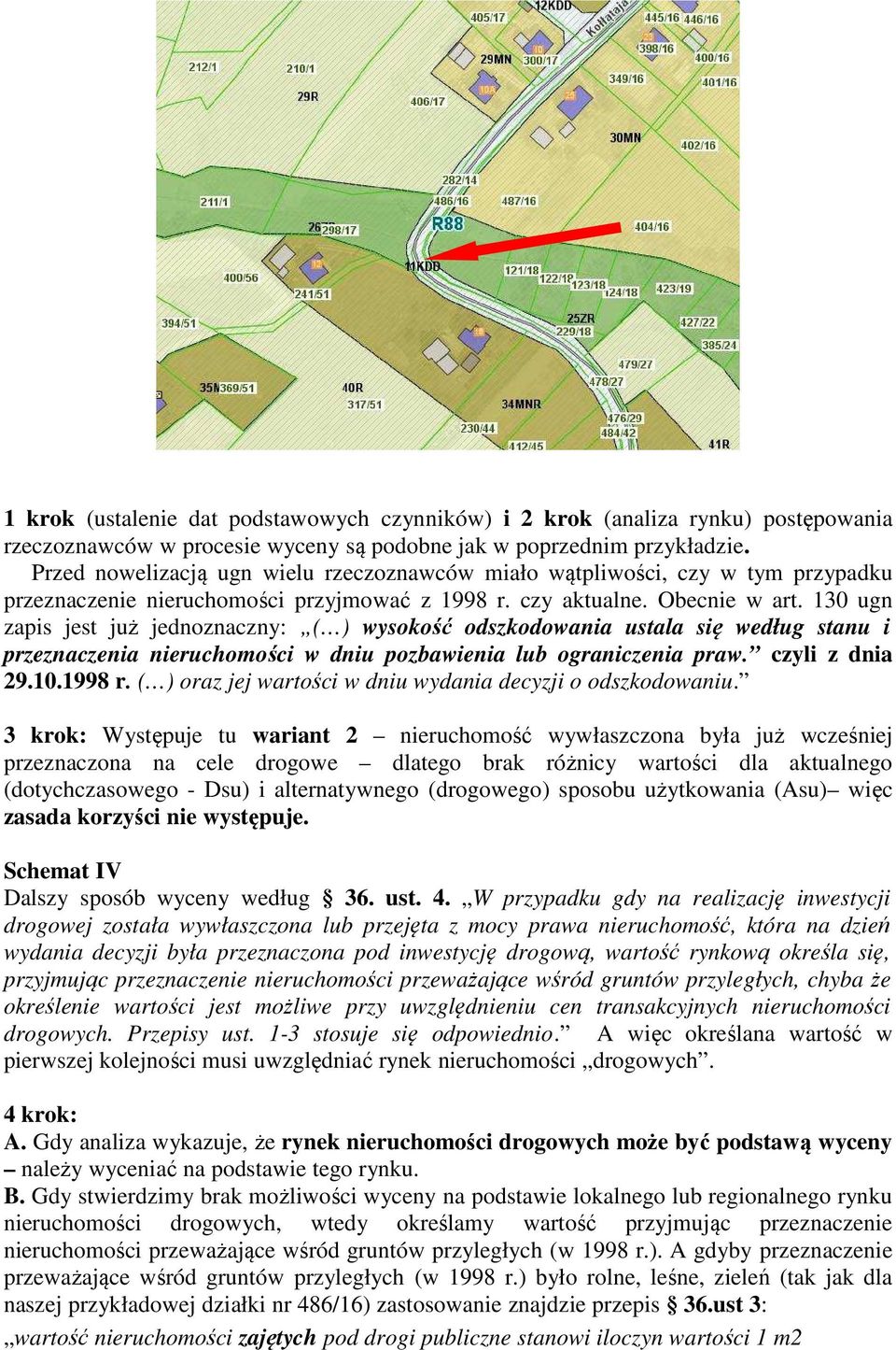 130 ugn zapis jest już jednoznaczny: ( ) wysokość odszkodowania ustala się według stanu i przeznaczenia nieruchomości w dniu pozbawienia lub ograniczenia praw. czyli z dnia 29.10.1998 r.