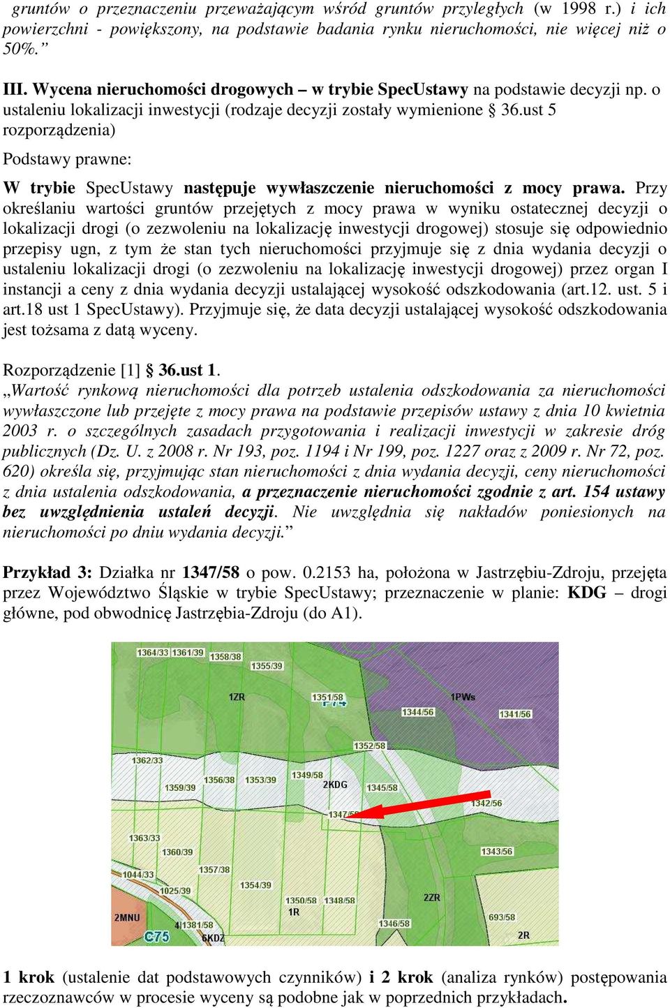 ust 5 rozporządzenia) Podstawy prawne: W trybie SpecUstawy następuje wywłaszczenie nieruchomości z mocy prawa.