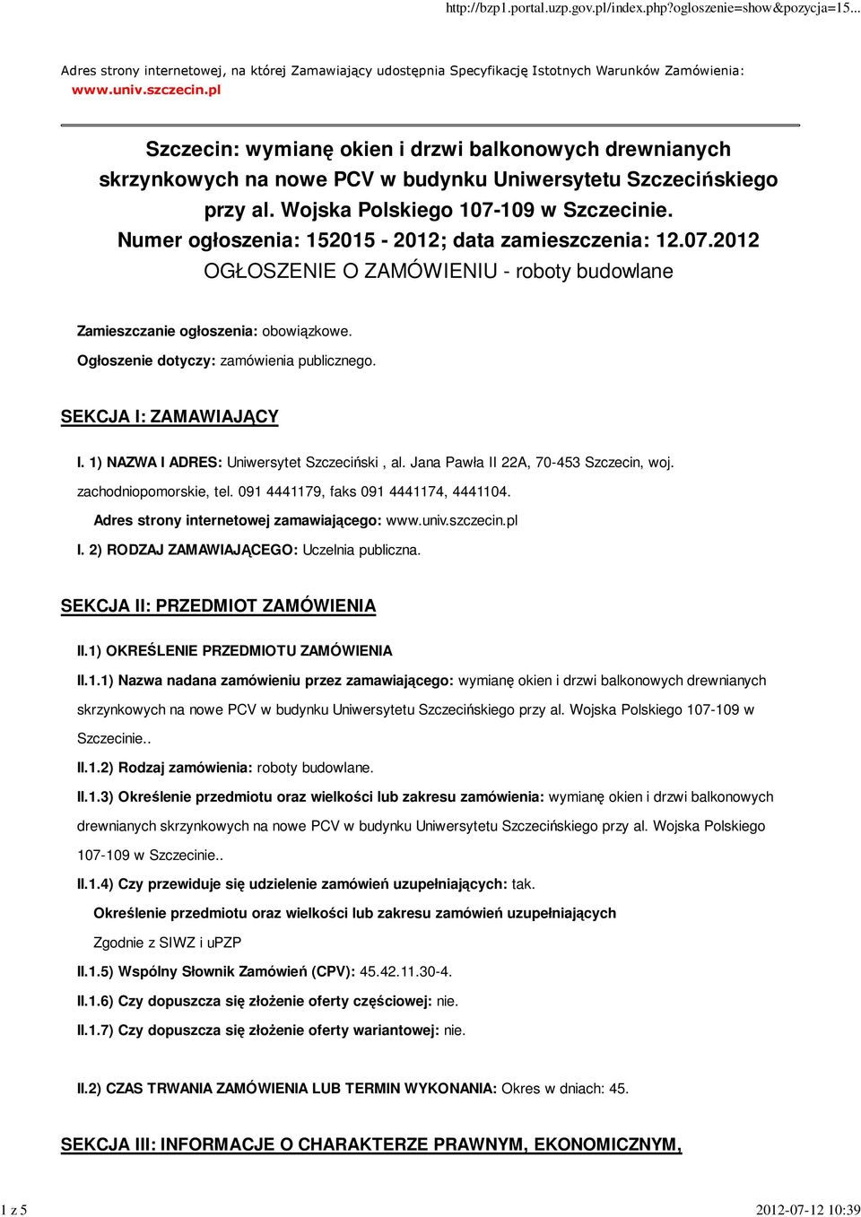 Numer ogłoszenia: 152015-2012; data zamieszczenia: 12.07.2012 OGŁOSZENIE O ZAMÓWIENIU - roboty budowlane Zamieszczanie ogłoszenia: obowiązkowe. Ogłoszenie dotyczy: zamówienia publicznego.