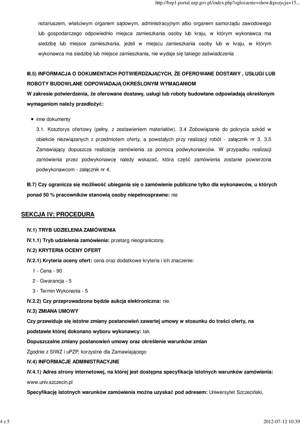 5) INFORMACJA O DOKUMENTACH POTWIERDZAJĄCYCH, śe OFEROWANE DOSTAWY, USŁUGI LUB ROBOTY BUDOWLANE ODPOWIADAJĄ OKREŚLONYM WYMAGANIOM W zakresie potwierdzenia, Ŝe oferowane dostawy, usługi lub roboty