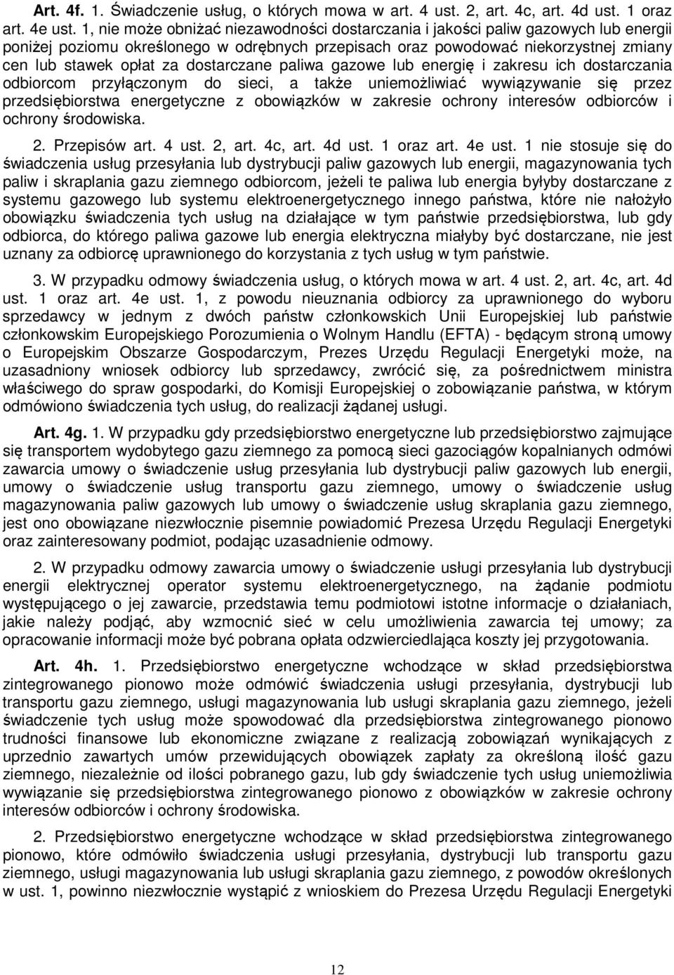 dostarczane paliwa gazowe lub energię i zakresu ich dostarczania odbiorcom przyłączonym do sieci, a także uniemożliwiać wywiązywanie się przez przedsiębiorstwa energetyczne z obowiązków w zakresie