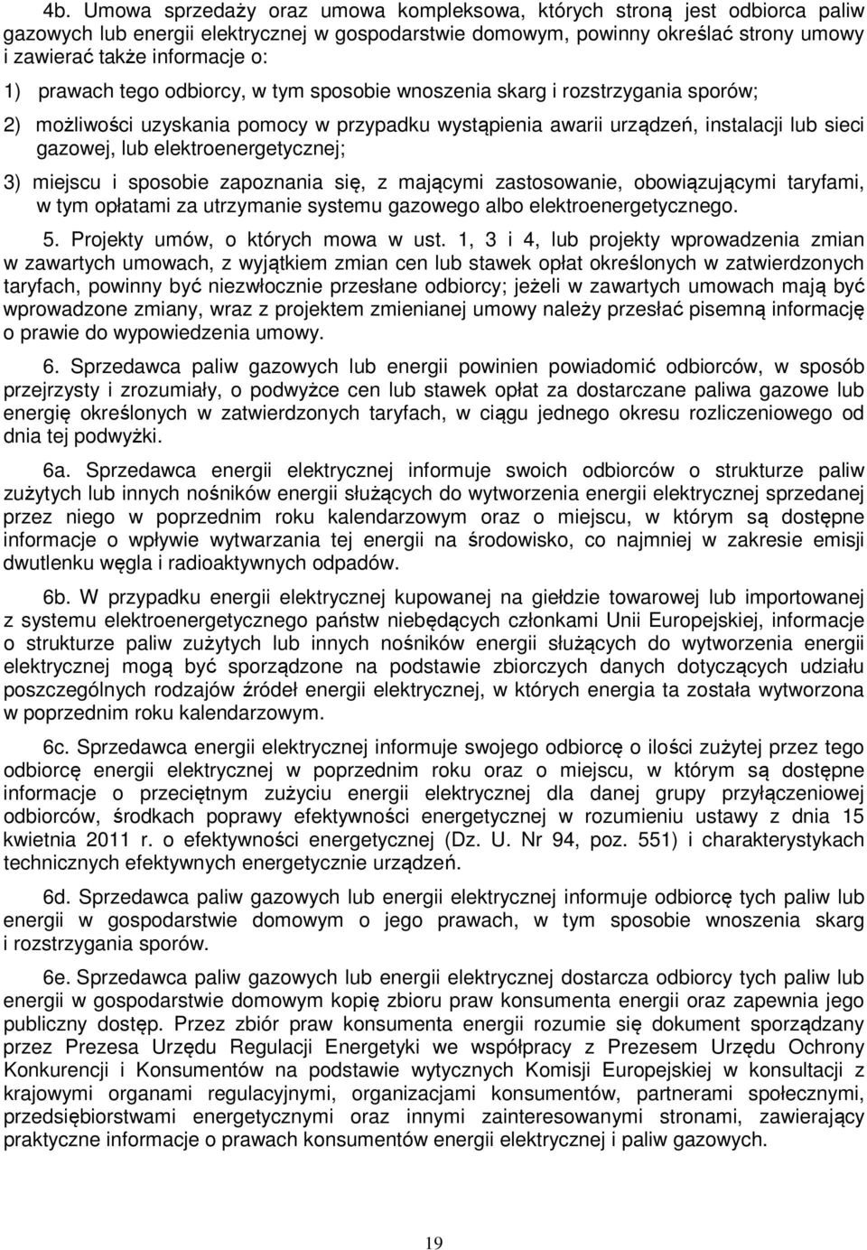 elektroenergetycznej; 3) miejscu i sposobie zapoznania się, z mającymi zastosowanie, obowiązującymi taryfami, w tym opłatami za utrzymanie systemu gazowego albo elektroenergetycznego. 5.