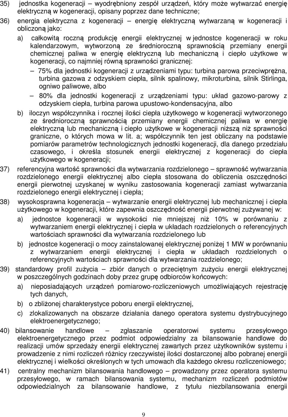 przemiany energii chemicznej paliwa w energię elektryczną lub mechaniczną i ciepło użytkowe w kogeneracji, co najmniej równą sprawności granicznej: 75% dla jednostki kogeneracji z urządzeniami typu: