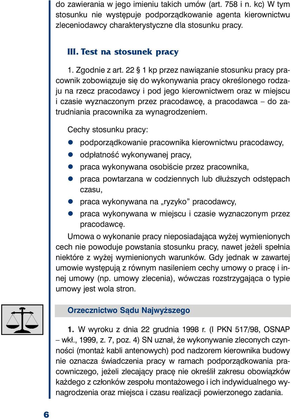 22 1 kp przez na wią za nie sto sun ku pra cy pra - cow nik zo bo wią zu je się do wy ko ny wa nia pra cy okre ślo ne go ro dza - ju na rzecz pra co daw cy i pod je go kie row nic twem oraz w miej