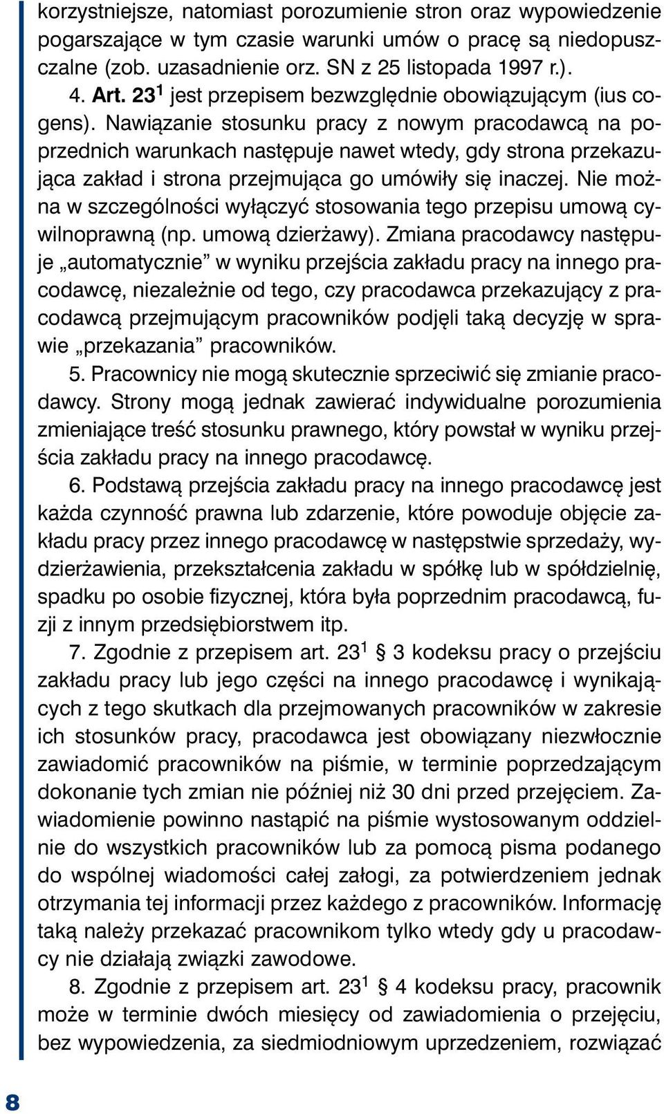 Na wią za nie sto sun ku pra cy z no wym pra co daw cą na po - przed nich wa run kach na stę pu je na wet wte dy, gdy stro na prze ka zu - ją ca za kład i stro na przej mu ją ca go umó wi ły się ina