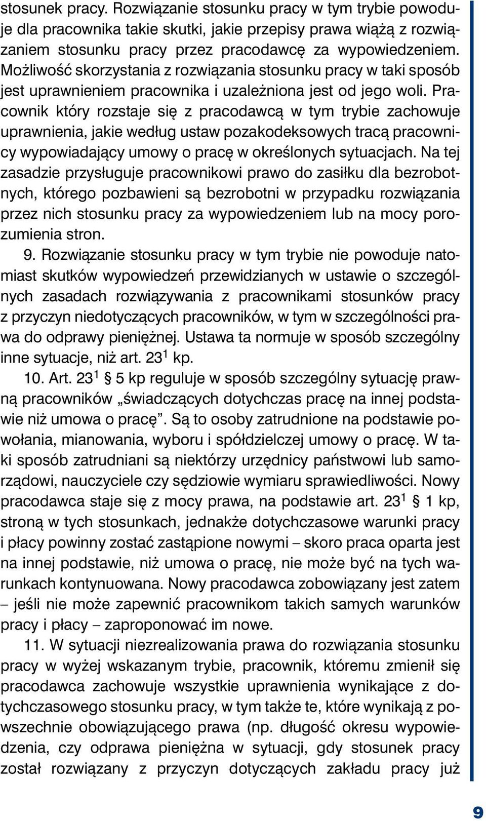 dze niem. Moż li wość sko rzy sta nia z roz wią za nia sto sun ku pra cy w ta ki spo sób jest upraw nie niem pra cow ni ka i uza leż nio na jest od je go wo li.