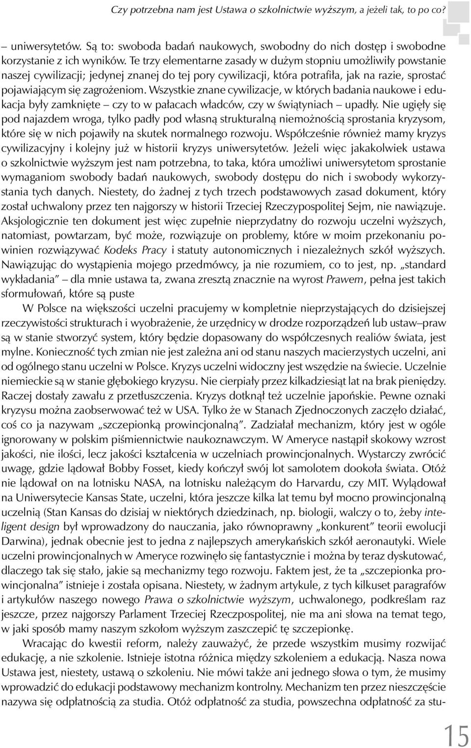 Wszystkie znane cywilizacje, w których badania naukowe i edukacja były zamknięte czy to w pałacach władców, czy w świątyniach upadły.