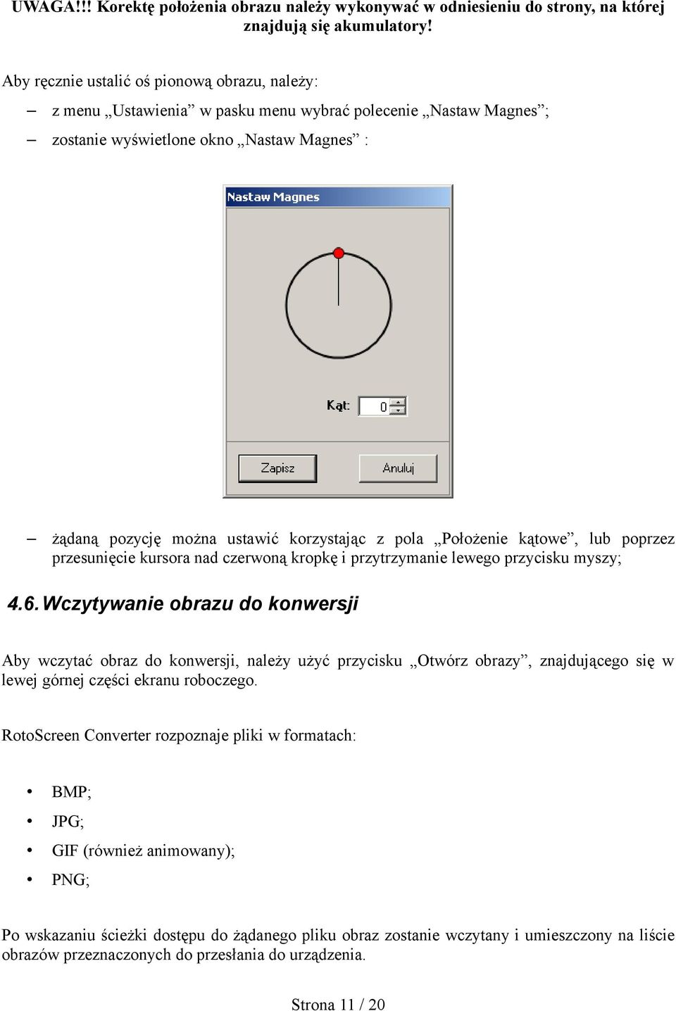 pola Położenie kątowe, lub poprzez przesunięcie kursora nad czerwoną kropkę i przytrzymanie lewego przycisku myszy; 4.6.