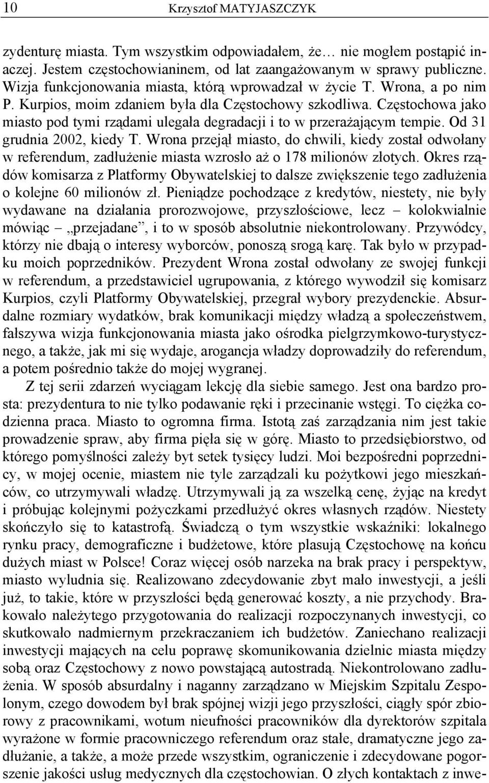 Częstochowa jako miasto pod tymi rządami ulegała degradacji i to w przerażającym tempie. Od 31 grudnia 2002, kiedy T.