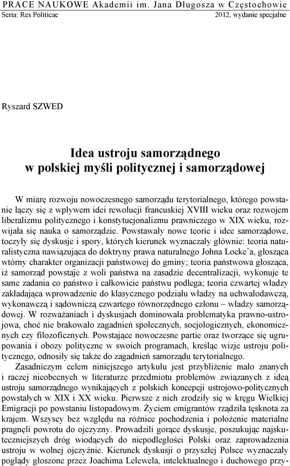 terytorialnego, którego powstanie łączy się z wpływem idei rewolucji francuskiej XVIII wieku oraz rozwojem liberalizmu politycznego i konstytucjonalizmu prawniczego w XIX wieku, rozwijała się nauka o