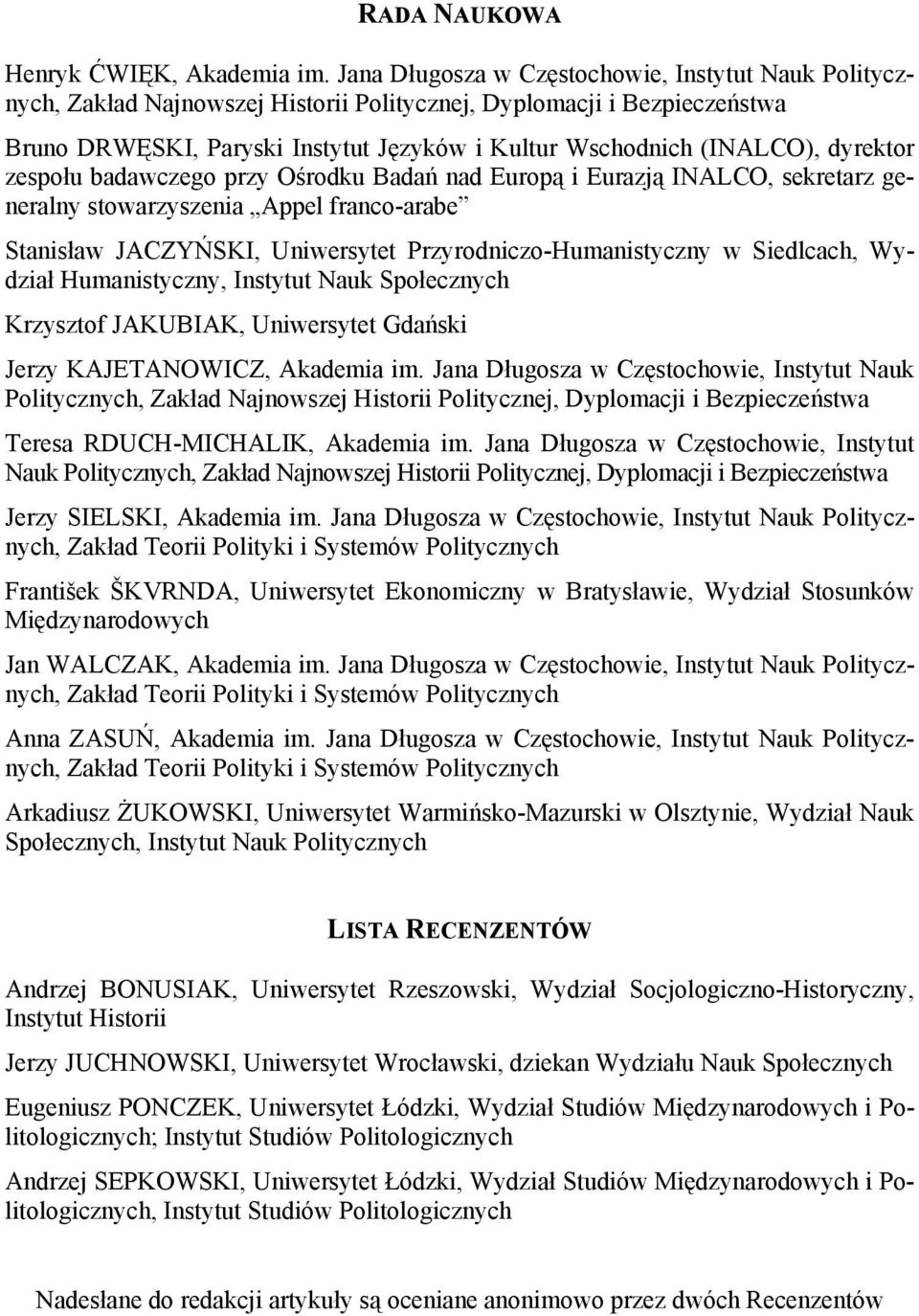 dyrektor zespołu badawczego przy Ośrodku Badań nad Europą i Eurazją INALCO, sekretarz generalny stowarzyszenia Appel franco-arabe Stanisław JACZYŃSKI, Uniwersytet Przyrodniczo-Humanistyczny w