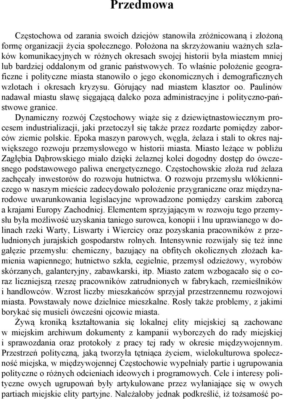 To właśnie położenie geograficzne i polityczne miasta stanowiło o jego ekonomicznych i demograficznych wzlotach i okresach kryzysu. Górujący nad miastem klasztor oo.