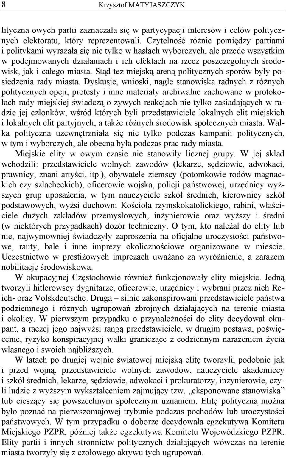 całego miasta. Stąd też miejską areną politycznych sporów były posiedzenia rady miasta.