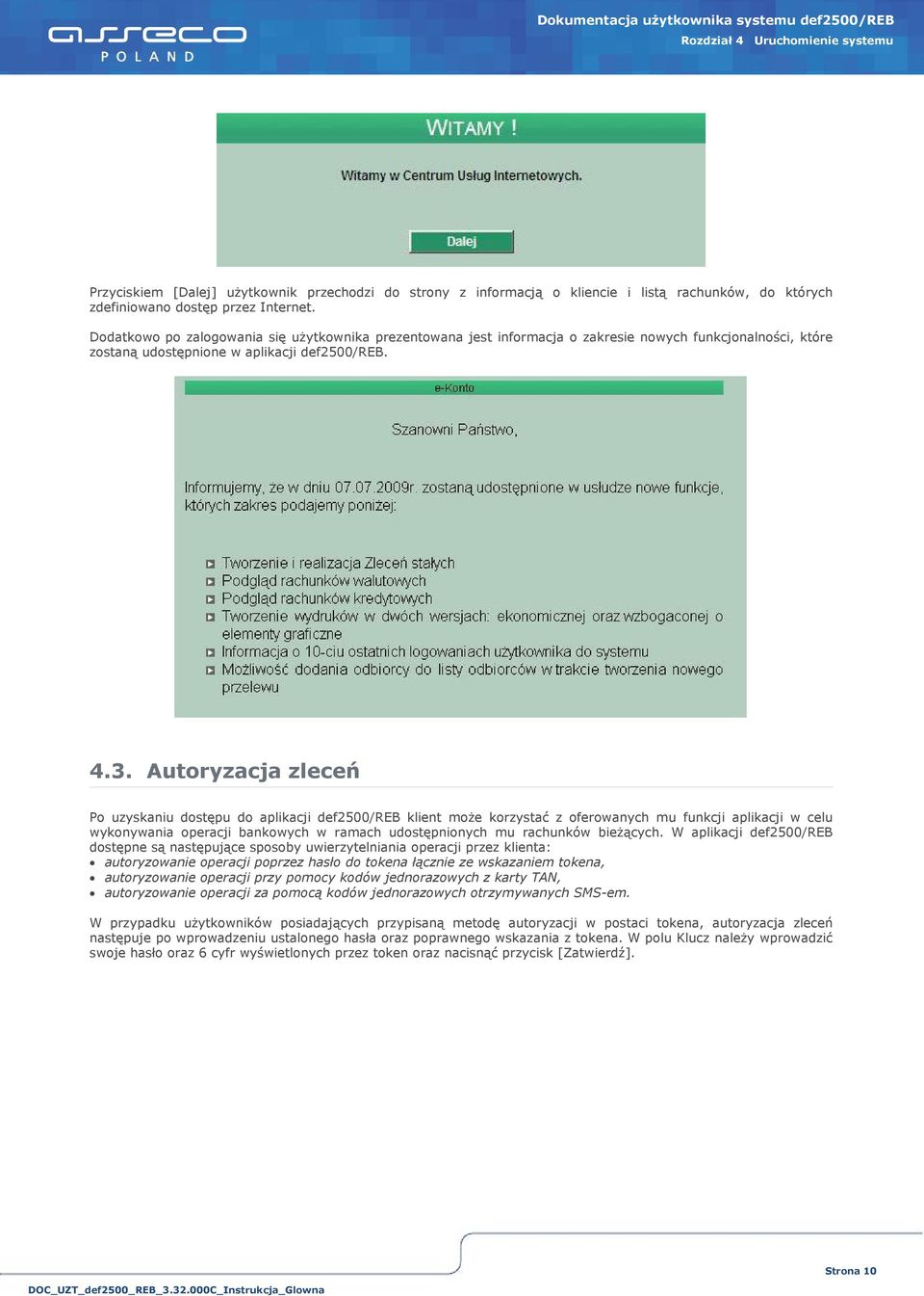 Autoryzacja zleceń Po uzyskaniu dostępu do aplikacji def2500/reb klient może korzystać z oferowanych mu funkcji aplikacji w celu wykonywania operacji bankowych w ramach udostępnionych mu rachunków