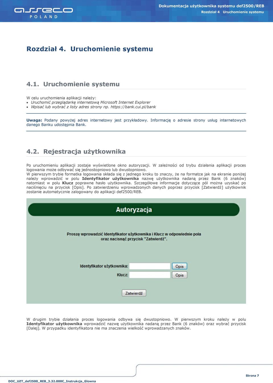 pl/bank Uwaga: Podany powyżej adres internetowy jest przykładowy. Informację o adresie strony usług internetowych danego Banku udostępnia Bank. 4.2.