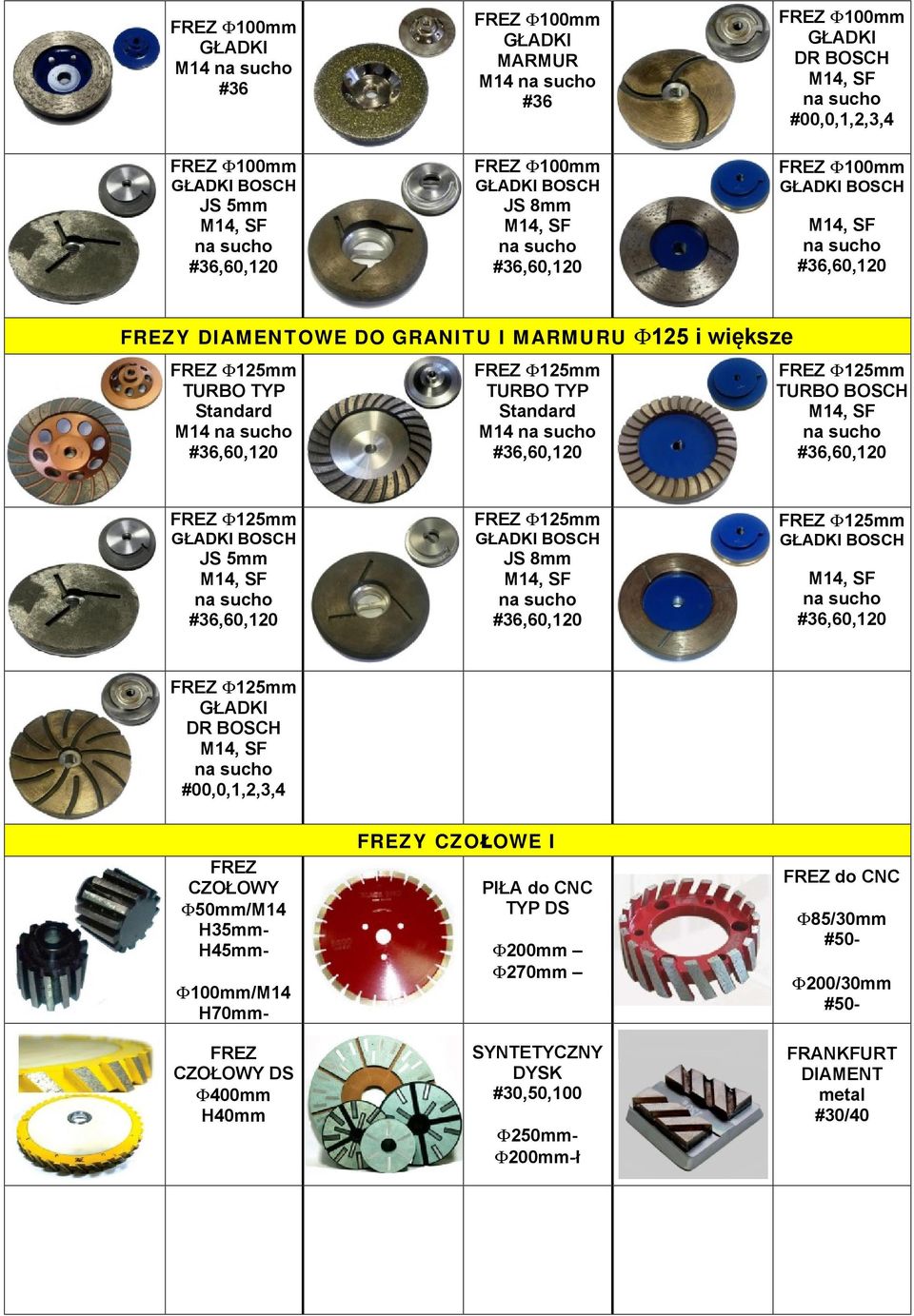 8mm FREZ F125mm GŁADKI FREZ F125mm GŁADKI DR #00,0,1,2,3,4 FREZ CZOŁOWY F50mm/M14 H35mm- H45mm- F100mm/M14 H70mm- FREZ CZOŁOWY DS F400mm H40mm