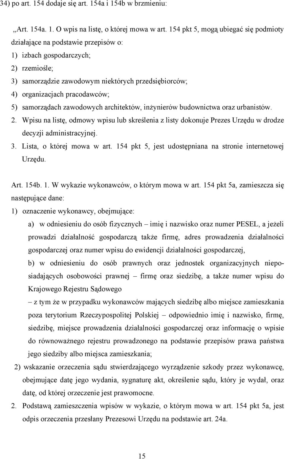 samorządach zawodowych architektów, inżynierów budownictwa oraz urbanistów. 2. Wpisu na listę, odmowy wpisu lub skreślenia z listy dokonuje Prezes Urzędu w drodze decyzji administracyjnej. 3.