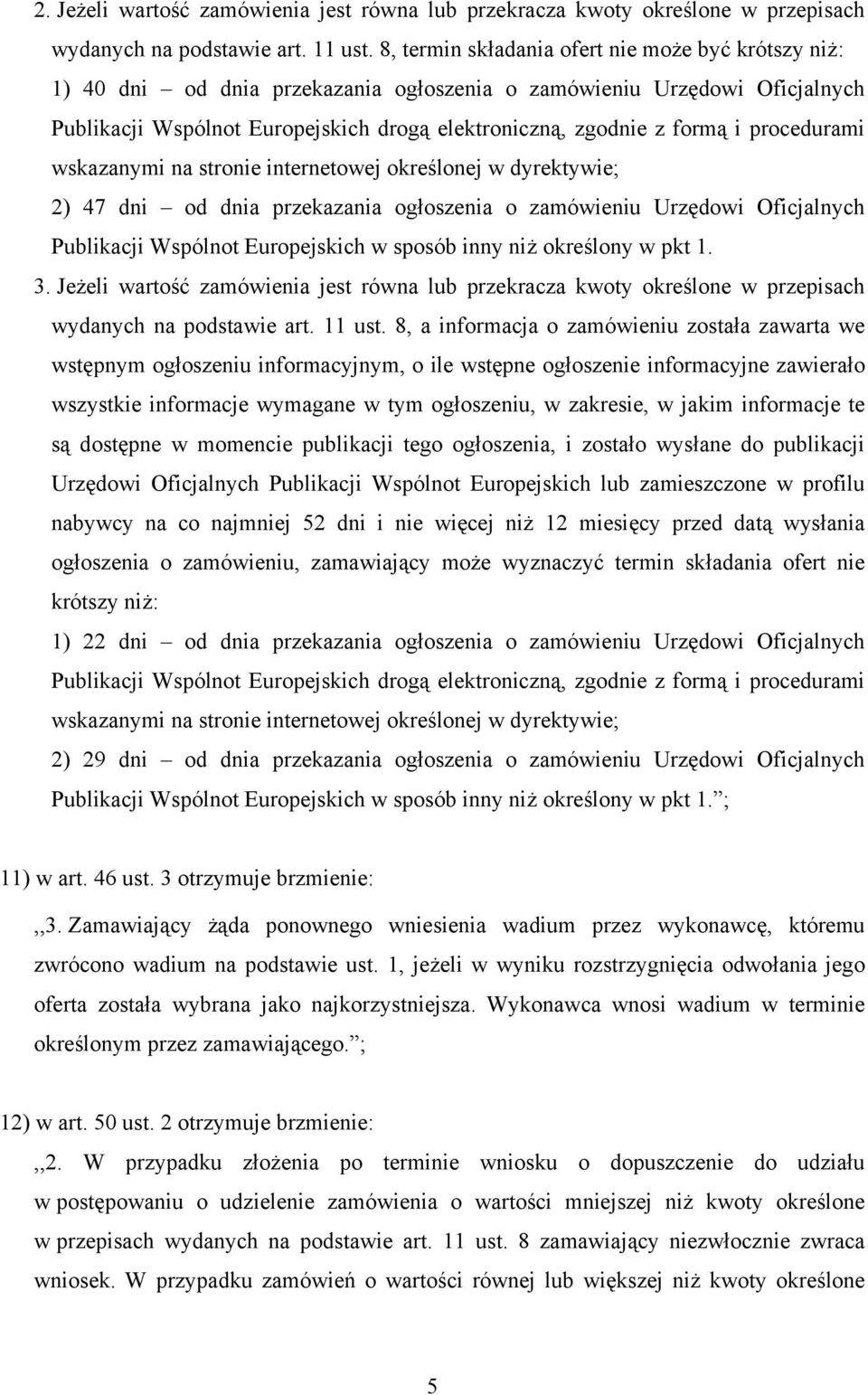 procedurami wskazanymi na stronie internetowej określonej w dyrektywie; 2) 47 dni od dnia przekazania ogłoszenia o zamówieniu Urzędowi Oficjalnych Publikacji Wspólnot Europejskich w sposób inny niż