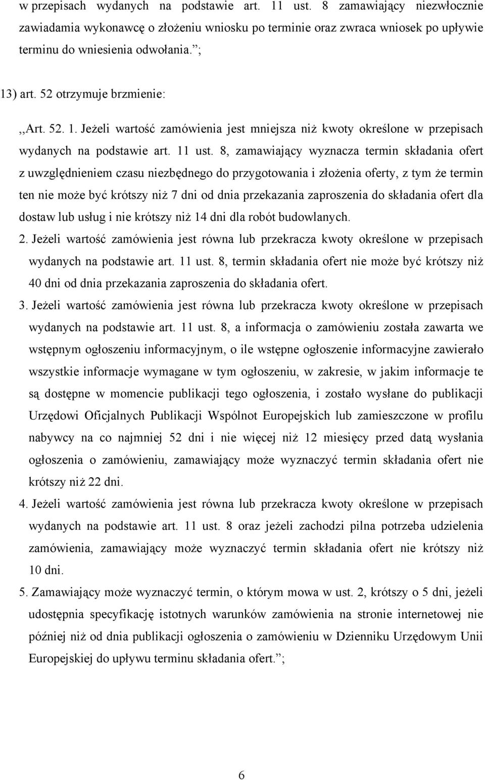 8, zamawiający wyznacza termin składania ofert z uwzględnieniem czasu niezbędnego do przygotowania i złożenia oferty, z tym że termin ten nie może być krótszy niż 7 dni od dnia przekazania