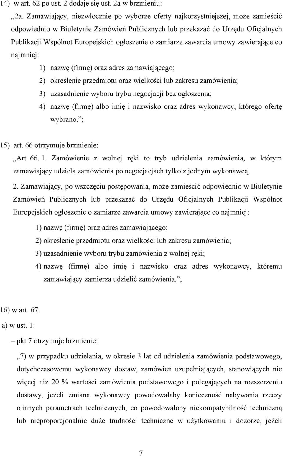 ogłoszenie o zamiarze zawarcia umowy zawierające co najmniej: 1) nazwę (firmę) oraz adres zamawiającego; 2) określenie przedmiotu oraz wielkości lub zakresu zamówienia; 3) uzasadnienie wyboru trybu