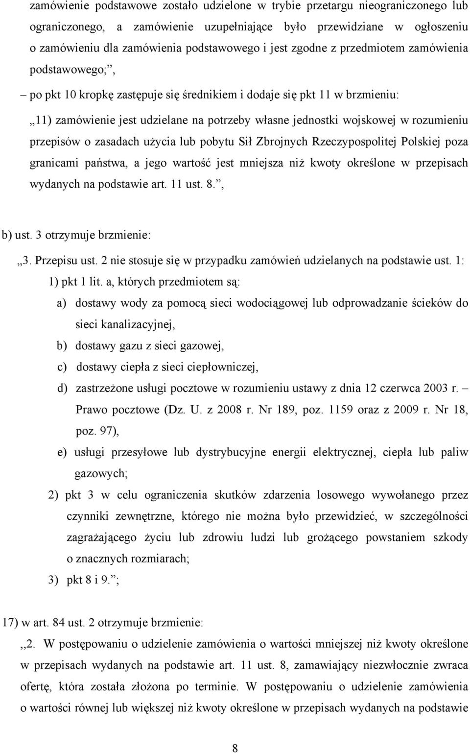 rozumieniu przepisów o zasadach użycia lub pobytu Sił Zbrojnych Rzeczypospolitej Polskiej poza granicami państwa, a jego wartość jest mniejsza niż kwoty określone w przepisach wydanych na podstawie