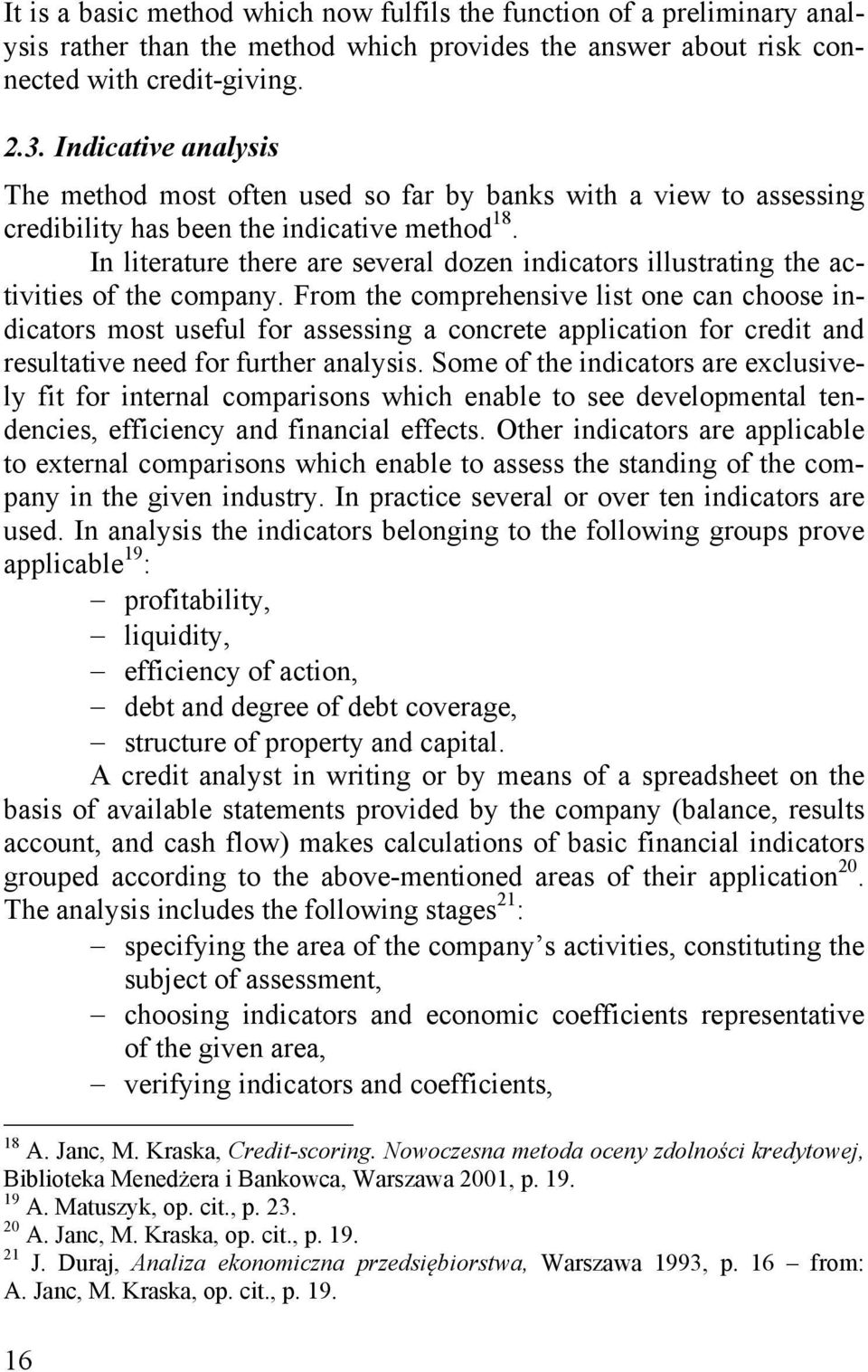 In literature there are several dozen indicators illustrating the activities of the company.