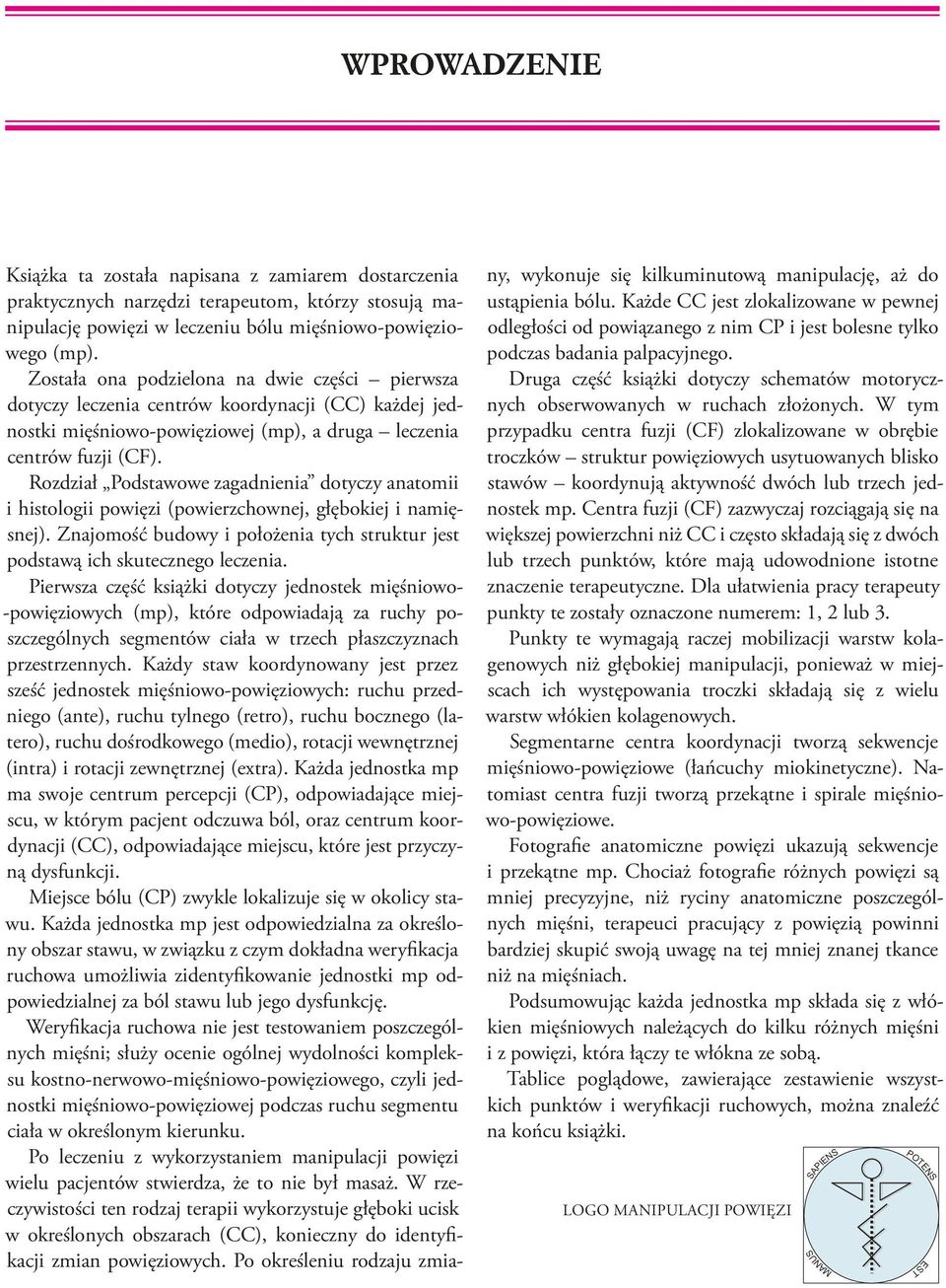 Rozdział Podstawowe zagadnienia dotyczy anatomii i histologii powięzi (powierzchownej, głębokiej i namięsnej). Znajomość budowy i położenia tych struktur jest podstawą ich skutecznego leczenia.