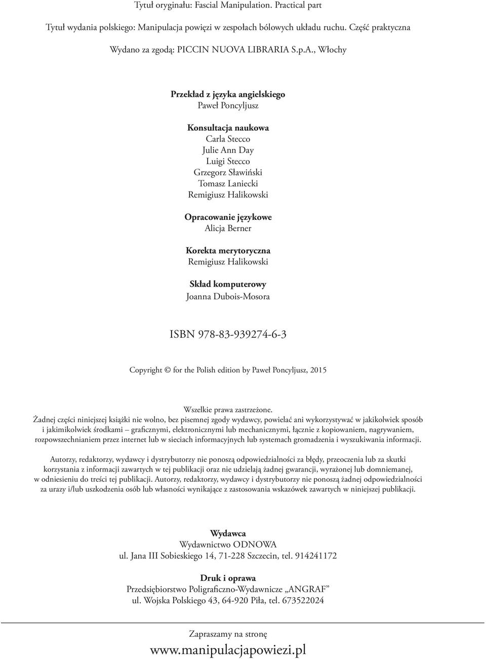 cial Manipulation. Practical part Tytuł wydania polskiego: Manipulacja powięzi w zespołach bólowych układu ruchu. Część praktyczna Wydano za zgodą: piccin nuova libraria s.p.a., Włochy Przekład z