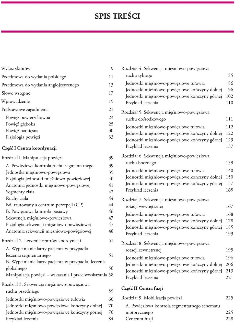 Powięziowa kontrola ruchu segmentarnego 39 Jednostka mięśniowo-powięziowa 39 Fizjologia jednostki mięśniowo-powięziowej 40 Anatomia jednostki mięśniowo-powięziowej 41 Segmenty ciała 42 Ruchy ciała 44