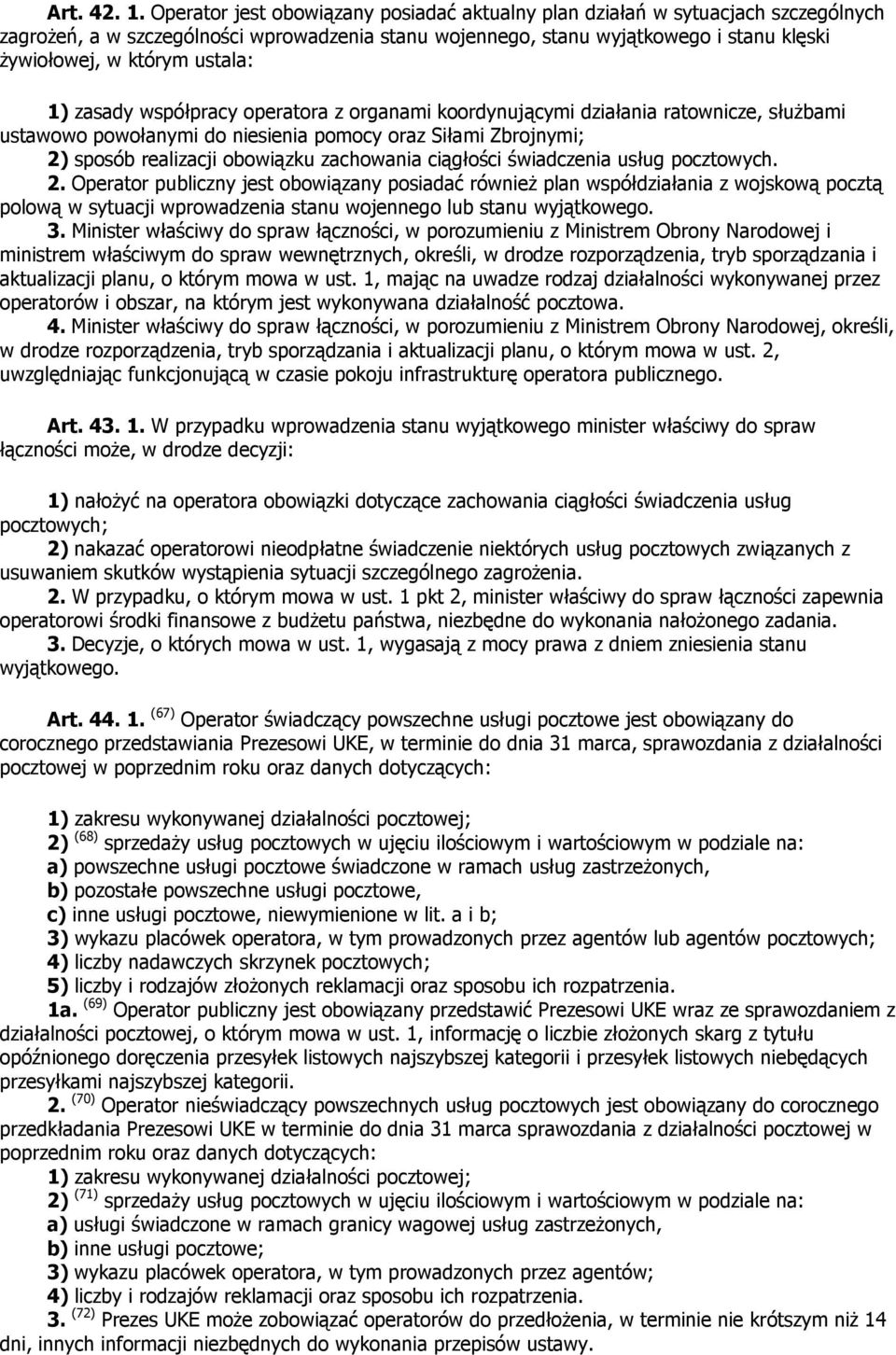 ustala: 1) zasady współpracy operatora z organami koordynującymi działania ratownicze, słuŝbami ustawowo powołanymi do niesienia pomocy oraz Siłami Zbrojnymi; 2) sposób realizacji obowiązku