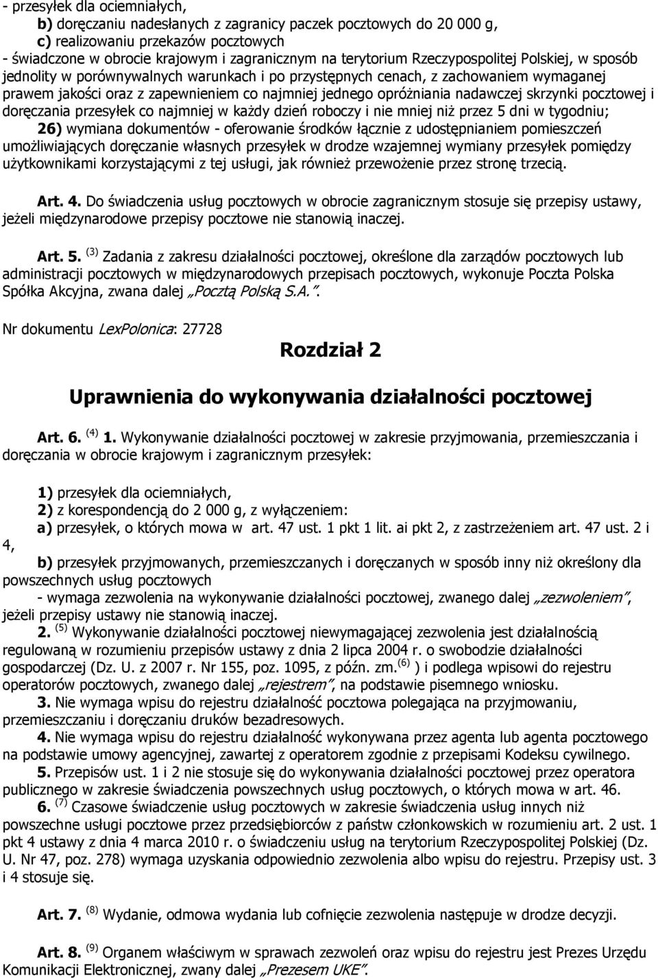 skrzynki pocztowej i doręczania przesyłek co najmniej w kaŝdy dzień roboczy i nie mniej niŝ przez 5 dni w tygodniu; 26) wymiana dokumentów - oferowanie środków łącznie z udostępnianiem pomieszczeń