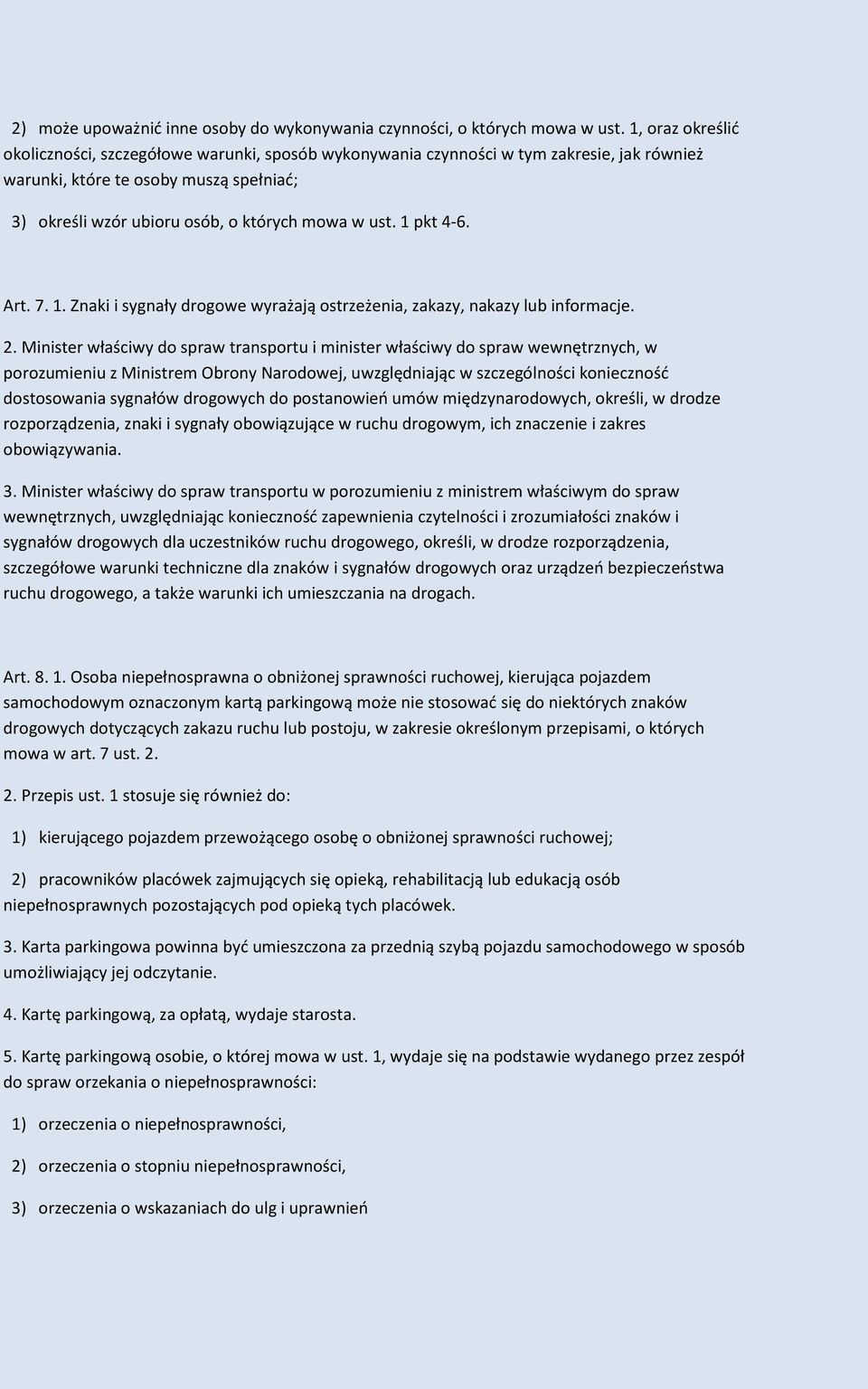 1 pkt 4-6. Art. 7. 1. Znaki i sygnały drogowe wyrażają ostrzeżenia, zakazy, nakazy lub informacje. 2.