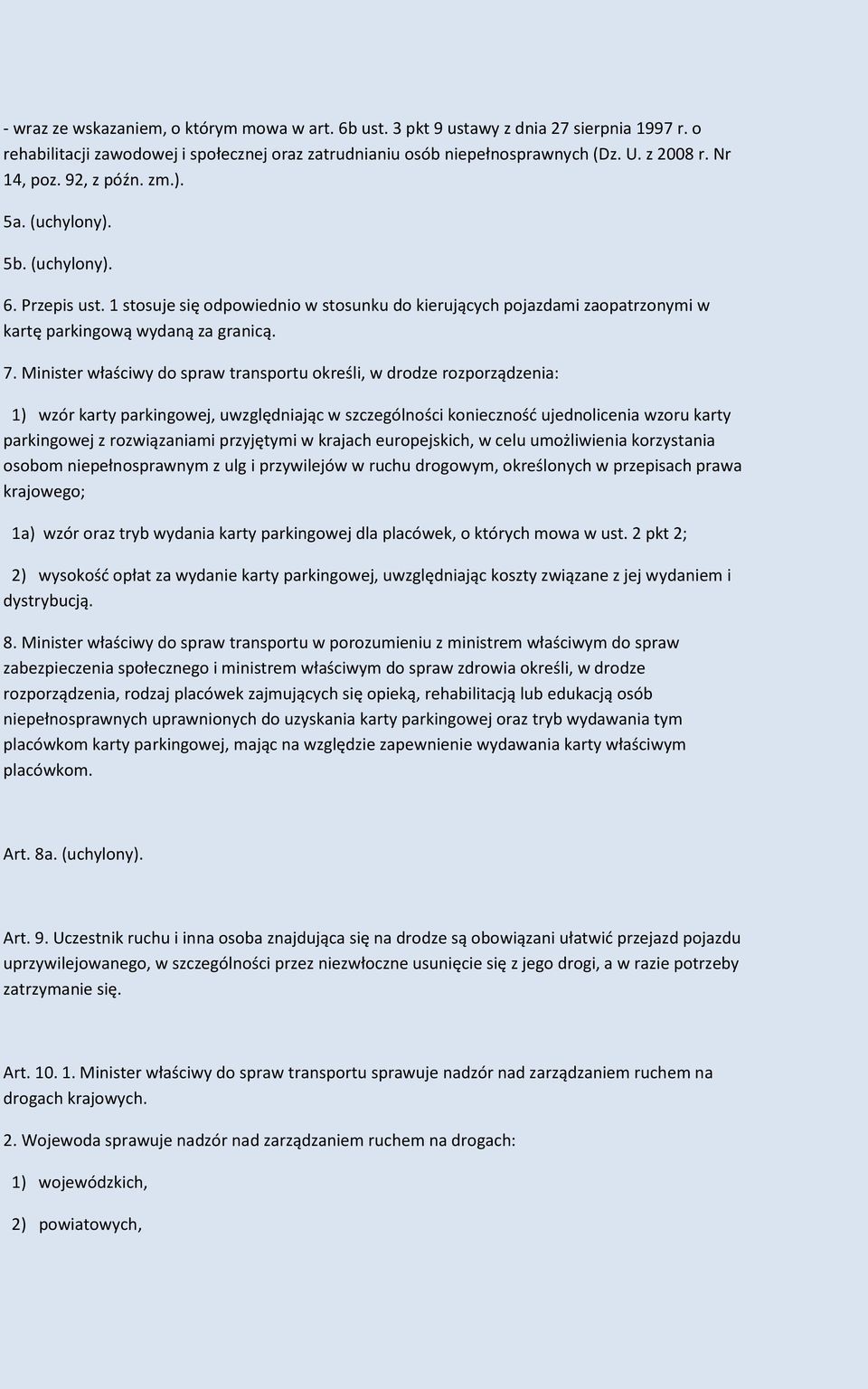 Minister właściwy do spraw transportu określi, w drodze rozporządzenia: 1) wzór karty parkingowej, uwzględniając w szczególności koniecznośd ujednolicenia wzoru karty parkingowej z rozwiązaniami