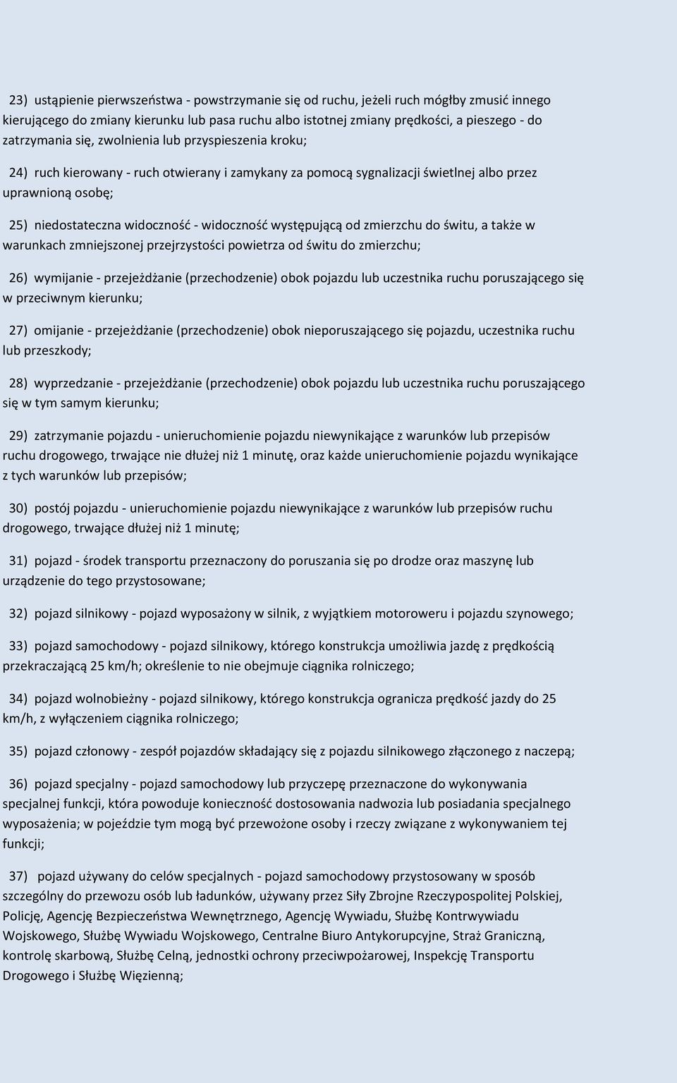 występującą od zmierzchu do świtu, a także w warunkach zmniejszonej przejrzystości powietrza od świtu do zmierzchu; 26) wymijanie - przejeżdżanie (przechodzenie) obok pojazdu lub uczestnika ruchu