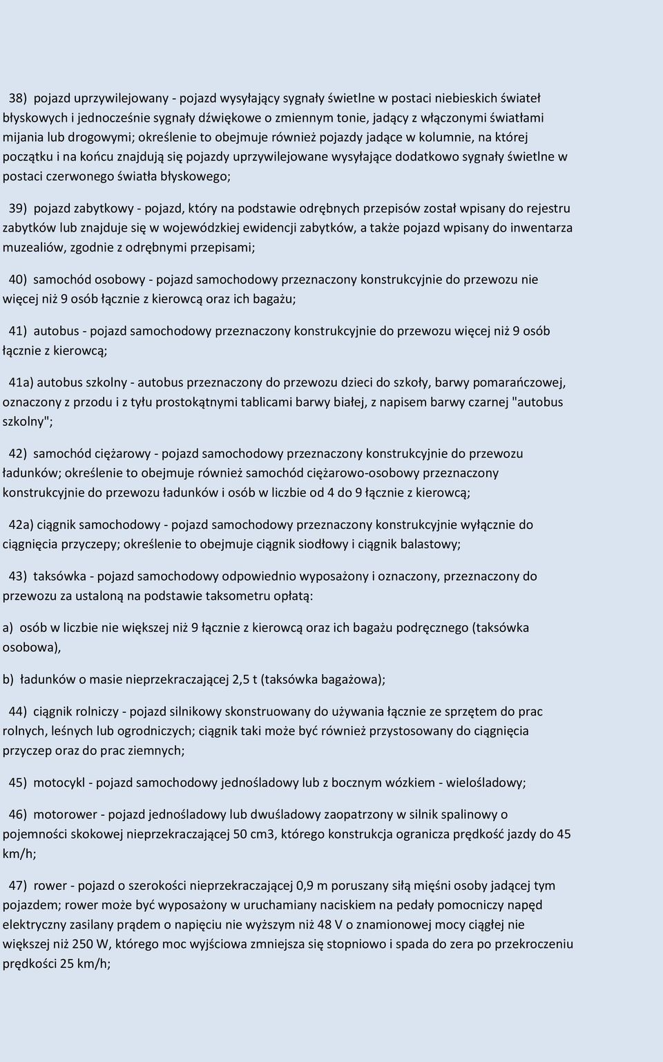 światła błyskowego; 39) pojazd zabytkowy - pojazd, który na podstawie odrębnych przepisów został wpisany do rejestru zabytków lub znajduje się w wojewódzkiej ewidencji zabytków, a także pojazd