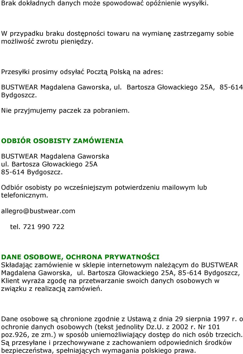 ODBIÓR OSOBISTY ZAMÓWIENIA BUSTWEAR Magdalena Gaworska 85-614 Bydgoszcz. Odbiór osobisty po wcześniejszym potwierdzeniu mailowym lub telefonicznym. allegro@bustwear.com tel.