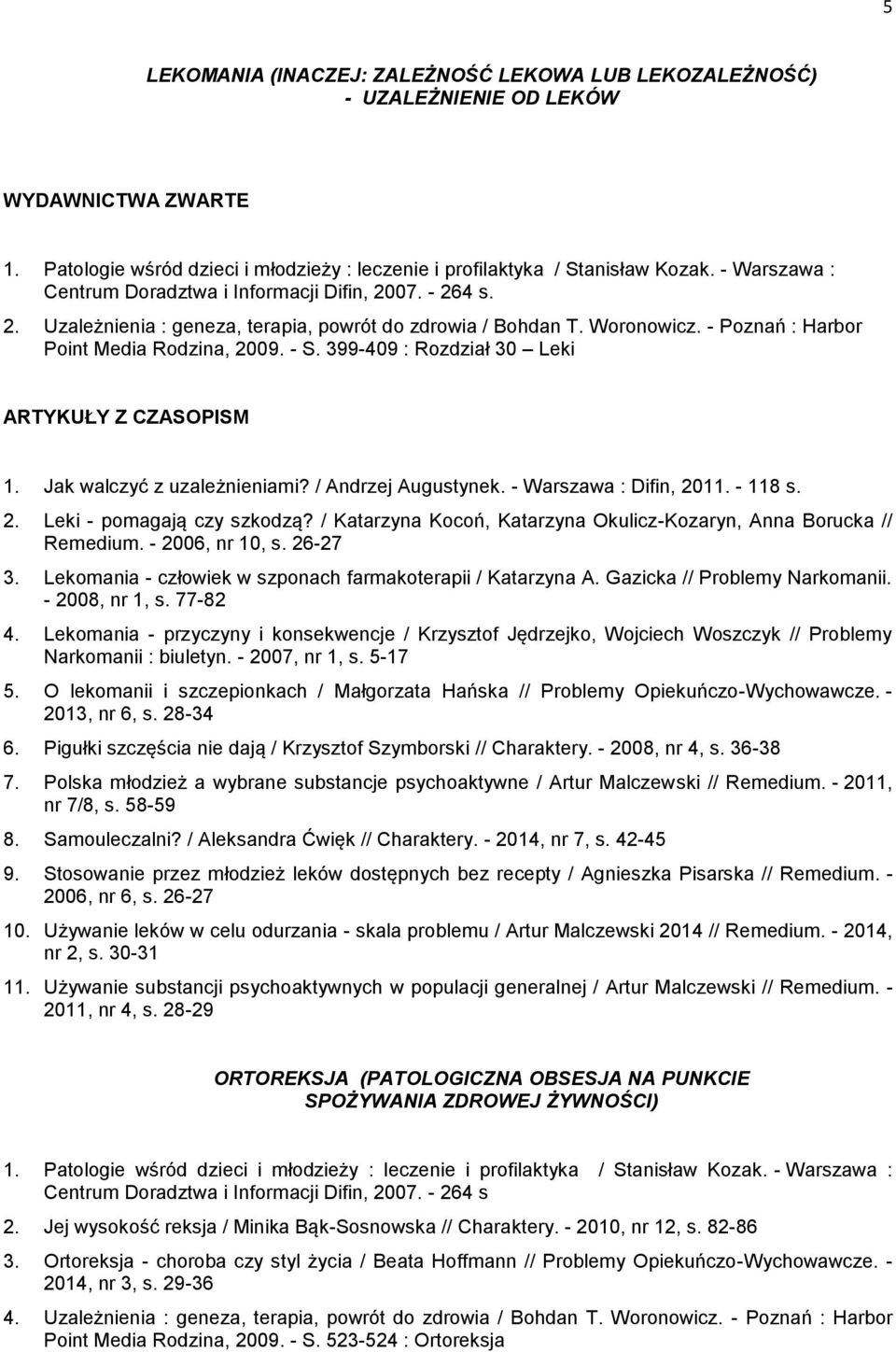 399-409 : Rozdział 30 Leki 1. Jak walczyć z uzależnieniami? / Andrzej Augustynek. - Warszawa : Difin, 2011. - 118 s. 2. Leki - pomagają czy szkodzą?