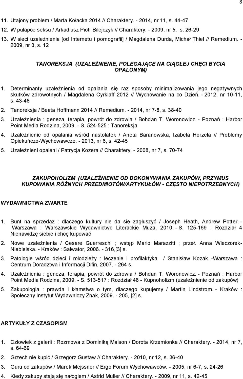 Determinanty uzależnienia od opalania się raz sposoby minimalizowania jego negatywnych skutków zdrowotnych / Magdalena Cyrklaff 2012 // Wychowanie na co Dzień. - 2012, nr 10-11, s. 43-48 2.