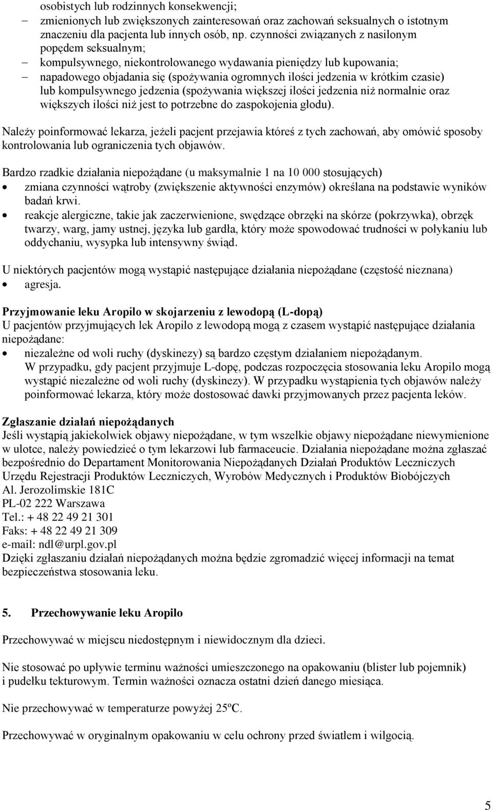 czasie) lub kompulsywnego jedzenia (spożywania większej ilości jedzenia niż normalnie oraz większych ilości niż jest to potrzebne do zaspokojenia głodu).